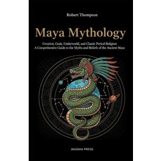 (英文圖書)Maya Mythology: Creation Gods Underworld and Classic Period Religion: A Compr... 平裝版, Independently Published, English