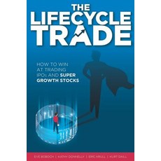 The Lifecycle Trade: How to Win at Trading IPOs and Super Growth Stocks Paperback, Blanca Graciela, Inc.