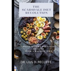 (영문도서) The Scardale Diet Revolution: Losing Weight and Living Healthy with a Balance Diet Paperback, Independently Published, English, 9798393206130
