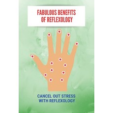 Fabulous Benefits Of Reflexology: Cancel Out Stress With Reflexology: What Are The Principles Of Ref... Paperback, Amazon Digital Services LLC..., English, 9798737151652