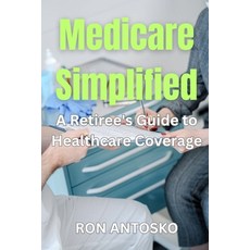 (英文圖書)Medicare Simplified: A Retiree's Guide to Healthcare Coverage 平裝版, Independently Published, 英文