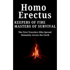 (英文圖書)Homo Erectus Keepers of Fire Masters of Survival: The First Travelers Who Sprea... 平裝版, Independently Published, 英文