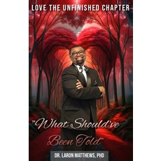 (영문도서)Love the Unfinished Chapter "What Should've Been Told" Paperback, LMM Publishing, English, 9781945377617