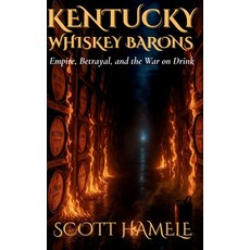 (영문도서)Kentucky Whiskey Barons: Empire Betrayal and the War on Drink Hardcover, Scott Hamele, English, 9798349648069