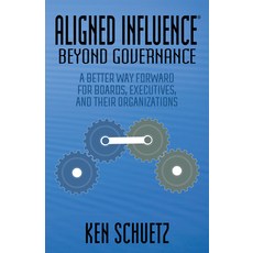 (영문도서) Aligned Influence(r) Beyond Governance: A Better Way Forward for Boards Executives and Thei... Paperback, Morgan James Publishing, English, 9781631951749