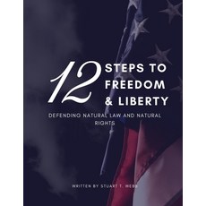 (영문도서)12 Steps to Freedom and Liberty: Defending Natural Law and Natural Rights Paperback, Independently Published, English, 9798277307526