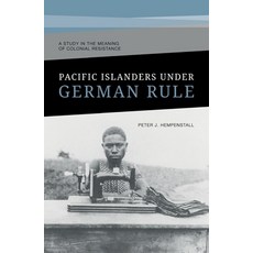(영문도서) Pacific Islanders Under German Rule: A Study in the Meaning of Colonial Resistance Paperback, Anu Eview, English, 9781921934315