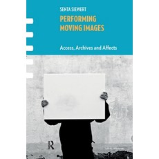 (영문도서)Performing Moving Images: Access Archives and Affects Paperback, Routledge, English, 9781041184065