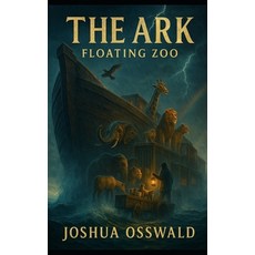 (영문도서)The Ark: The Floating Zoo Paperback, Independently Published, English, 9798262811175