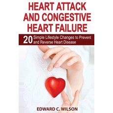 Heart Attack and Congestive Heart Failure: 20 Simple Lifestyle Changes to Prevent and Reverse Heart ... Paperback, Insight Health Communications