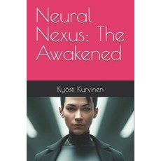 (영문도서) Neural Nexus: The Awakened Paperback, Independently Published, English, 9798300146306