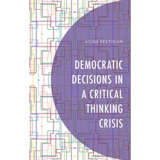(영문도서) Democratic Decisions in a Critical Thinking Crisis Hardcover, Lexington Books, English, 9781666928433