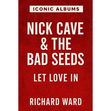 (영문도서)Iconic Albums - Nick Cave & The Bad Seeds - Let Love In Paperback, Independently Published, English, 9798268022698