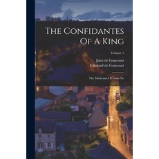 (영문도서)The Confidantes Of A King: The Mistresses Of Louis Xv; Volume 1 Paperback, Legare Street Press, English, 9781017270570