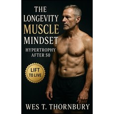 (영문도서)The Longevity Muscle Mindset: Hypertrophy After 50: A science-based guide to sus... Paperback, Independently Published, English, 9798269316901