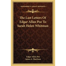 (영문도서)The Last Letters Of Edgar Allan Poe To Sarah Helen Whitman Paperback, Kessinger Publishing, English, 9781163751800 Kessinger Publishing, English, 9781163751800
