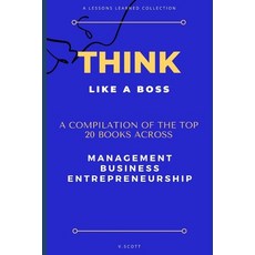 Think Like A Boss: Shortcut Your Way to Success With The Top 20 Management Books In One Paperback, Independently Published