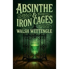 (영문도서)Absinthe & Iron Cages Paperback, AEGIS Press, English, 9798998681028