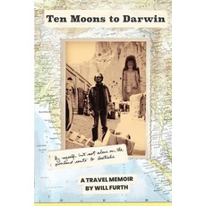 (영문도서) Ten Moons to Darwin: By Myself But Not Alone on the Overland Route to Australia Paperback, Further Editions, English, 9798988151005