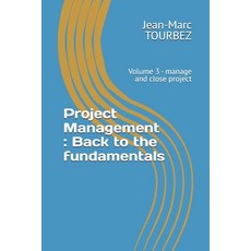 (영문도서)Project Management: Back to the fundamentals: Volume 3 - manage and close project Paperback, Independently Published, English, 9798298117333