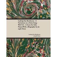 Ludwig Van Beethoven - 6 Variations on a Swiss Song - WoO 64 - A Score for Solo Piano;With a Biograp... Paperback, Classic Music Collection - Read & Co.