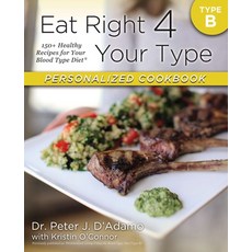 (영문도서) Eat Right 4 Your Type Personalized Cookbook Type B: 150+ Healthy Recipes for Your Blood Type ... Paperback, Berkley Books, English, 9780425269473