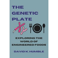 (영문도서) The Genetic Plate: Exploring the World of Engineered Foods Paperback, Independently Published, English, 9798865858737