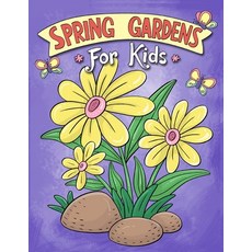 Spring Gardens for Kids: Simple and Relaxing Coloring Book Beautiful Flowers and Floral Patterns Ea... Paperback, Independently Published