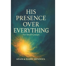 (영문도서)His Presence Over Everything For Small Groups Paperback, Independently Published, English, 9798261751946