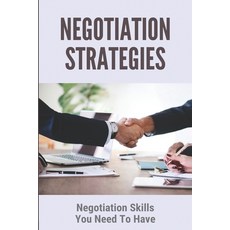 Negotiation Strategies: Negotiation Skills You Need To Have: The Art Of Negotiation Book Paperback, Independently Published, English, 9798717863827