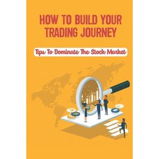 (영문도서) How To Build Your Trading Journey: Tips To Dominate The Stock Market: Trading The Rights To A... Paperback, Independently Published, English, 9798477147892