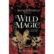 (영문도서) Wild Magic: A Victorian Faerie Tale Paperback, Rowan Ridge Press, English, 9781960033079