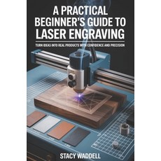 (영문도서)A Practical Beginner's Guide to Laser Engraving: Turn Ideas into Real Products w... Paperback, Independently Published, English, 9798199330602