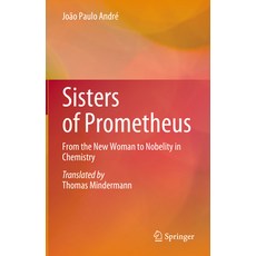 (영문도서) Sisters of Prometheus: From the New Woman to Nobelity in Chemistry Hardcover, Springer, English, 9783031571237