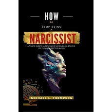 (영문도서) How to Stop Being a Narcissist: A trusted guide to understanding Narcissism and breaking free... Paperback, Independently Published, English, 9798876143877