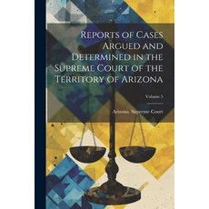 (영문도서) Reports of Cases Argued and Determined in the Supreme Court of the Territory of Arizona; Volu... Paperback, Legare Street Press, English, 9781022873858