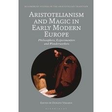 (영문도서) Aristotelianism and Magic in Early Modern Europe: Philosophers Experimenters and Wonderworkers Paperback, Bloomsbury Academic, English, 9781350357204