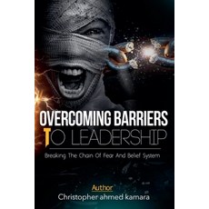 (英文圖書)OVERCOMING BARRIERS TO LEADERSHIP Breaking the Chains of Fear and Belief Systems 平裝版, Christopher Ahmed Kamara, 英文