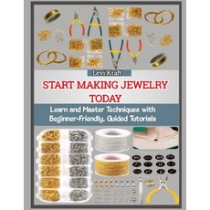 (영문도서)Start Making Jewelry Today: Learn and Master Techniques with Beginner-Friendly ... Paperback, Independently Published, English, 9798272657152 Independently Published, English, 9798272657152