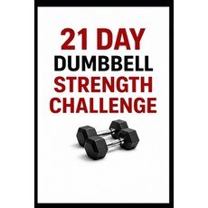 (영문도서)21 Day Dumbbell Strength Challenge: Build Full Body Strength in Just 10 to 30 Mi... Paperback, Independently Published, English, 9798279184910