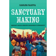 (영문도서)Sanctuary Making: Immigrant Families Reshaping Geographies of Deportability Hardcover, University of California Press, English, 9780520426511