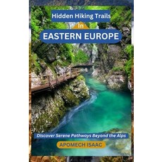 (영문도서) Hidden Hiking Trails In Eastern Europe: Discover Serene Pathways Beyond the Alps Paperback, Independently Published, English, 9798307274606
