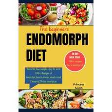 (영문도서) The Beginners Endomorph Diet: Burn fat lose weight stay fit with 100+ Recipes of breakfast ... Paperback, Independently Published, English, 9798867793241