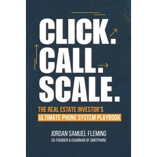 (영문도서)Click. Call. Scale. The Real Estate Investor's Ultimate Phone System Playbook: H... Paperback, Smrtstudio Global, Inc, English, 9798999840509