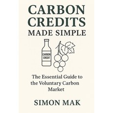 (영문도서)Carbon Credits Made Simple: The Essential Guide to the Voluntary Carbon Market Paperback, Independently Published, English, 9798272983541
