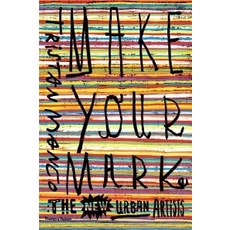 Make Your Mark:The New Urban Artists, Thames & Hudson