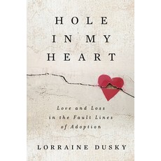 (영문도서) Hole in My Heart: Love and Loss in the Fault Lines of Adoption Paperback, Grand Canyon Press, English, 9781951479848