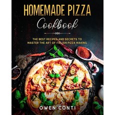 Homemade Pizza Cookbook: The Best Recipes and Secrets to Master the Art of Italian Pizza Making Paperback, Independently Published, English, 9798695162110