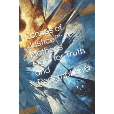 (영문도서) Echoes of Justice(TM): A Mother's Fight for Truth and Redemption(c) Paperback, Independently Published, English, 9798345352021