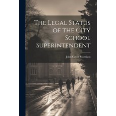 (영문도서) The Legal Status of the City School Superintendent Paperback, Legare Street Press, English, 9781022070868